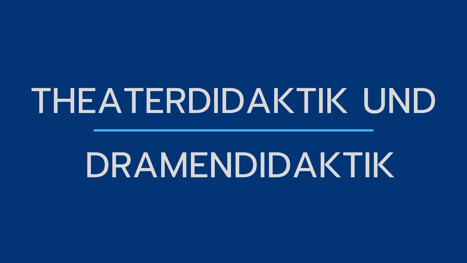 3 Theaterdidaktik und Dramendidaktik